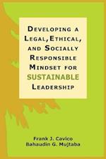Developing a Legal, Ethical, and Socially Responsible Mindset for Sustainable Leadership