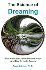 Science of Dreaming: Why We Dream, What Dreams Mean and How to Lucid Dream