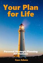 Your Plan for Life: Personal Strategic Planning for Humans