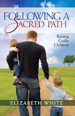 Following a Sacred Path: Raising Godly Children 