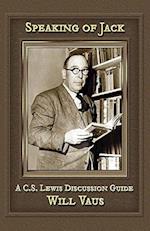 Speaking of Jack: A C. S. Lewis Discussion Guide 