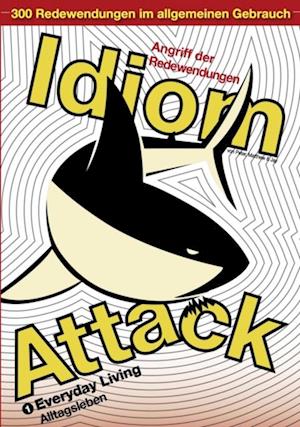 Idiom Attack Vol. 1 - Everyday Living (German Edition)