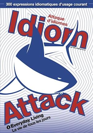 Idiom Attack Vol.1 - Everyday Living : Attaque d'idiomes 1 - La vie de tous les jours