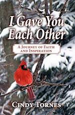 I Gave You Each Other: A Journey of Faith and Inspiration 