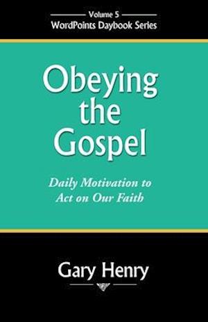 Obeying the Gospel: Daily Motivation to Act on Our Faith