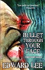 Bullet Through Your Face