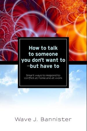 How to Talk to Someone You Don't Want To - But Have To