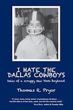 I Hate the Dallas Cowboys: Tales of a Scrappy New York Boyhood 