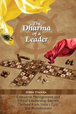 The Dharma of a Leader: Executive Management and Ethical Leadership Secrets Derived from India's Epic, the Mahabharata 