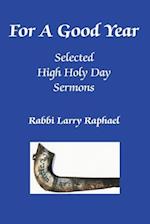 For A Good Year: Selected High Holy Day Sermons of Rabbi Larry Raphael 