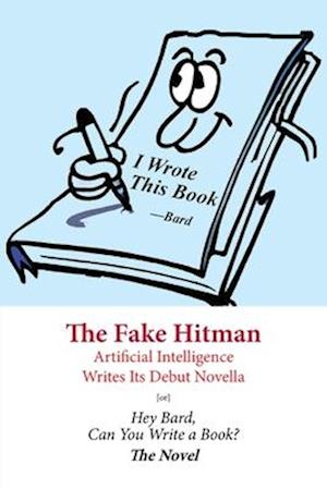 The Fake Hitman: Artificial Intelligence Writes Its Debut Novella [or] Hey Bard, Can You Write a Book?