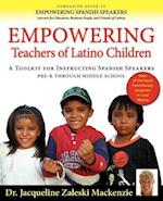 Empowering Educators of Latino Children - A Toolkit for Teaching Spanish Speakers Prek Through Middle School