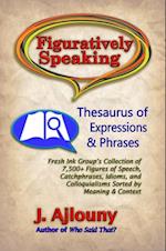 Figuratively Speaking: Thesaurus of Expressions &Phrases