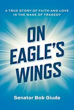 On Eagle's Wings: A True Story of Faith and Love in the Wake of Tragedy 