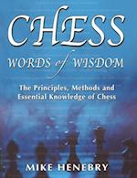 Chess Words of Wisdom : The Principles, Methods and Essential Knowledge of Chess