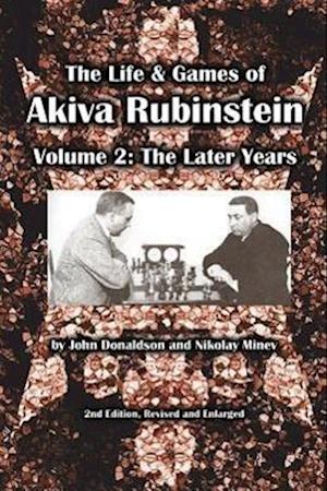 The Life & Games of Akiva Rubinstein, Volume 2: The Later Years