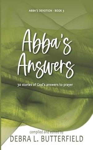 Abba's Answers: 30 Stories of God's Answers to Prayer