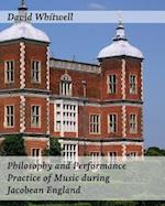 Philosophy and Performance Practice of Music During Jacobean England