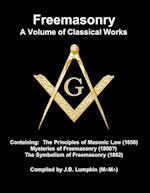 Freemasonry - a Volume of Classical Works: Containing the Principles of Masonic Law (1856) , Mysteries of Freemasonry (1800?), the Symbolism of Freema