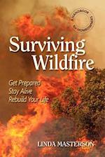 Surviving Wildfire: Get Prepared, Stay Alive, Rebuild Your Life (a Handbook for Homeowners) 