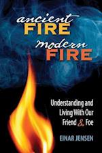 Ancient Fire, Modern Fire: Understanding and Living With Our Friend & Foe 