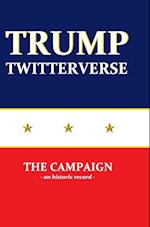 Trump Twitterverse - The Campaign - An Historic Record