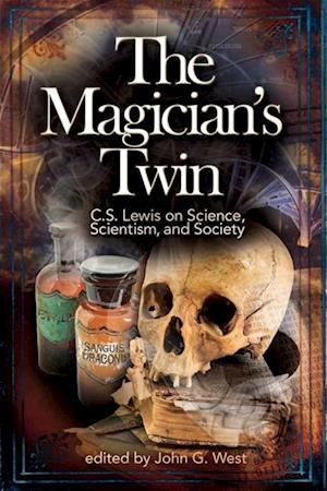 The Magician's Twin: C. S. Lewis on Science, Scientism, and Society