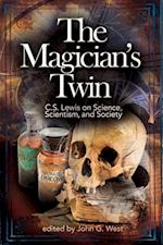 The Magician's Twin: C. S. Lewis on Science, Scientism, and Society