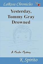 Yesterday, Tommy Gray Drowned