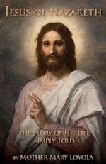 Jesus of Nazareth: The Story of His Life Simply Told 