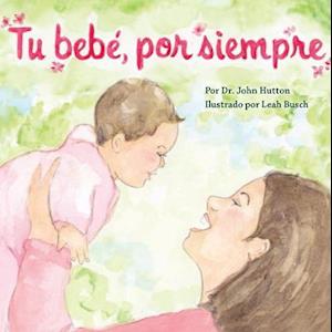 Tu Bebé, Por Siempre = Your Baby, Always