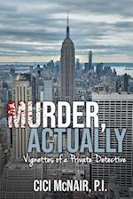 Murder, Actually: Vignettes of a Private Detective 