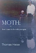 Moth; or how I came to be with you again