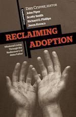 Reclaiming Adoption : Missional Living Through the Rediscovery of Abba Father