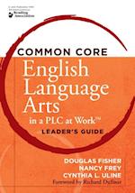 Common Core English Language Arts in a PLC at Work(R), Leader's Guide