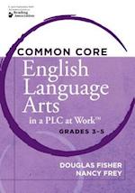 Common Core English Language Arts in a Plc at Work(r), Grades 3-5
