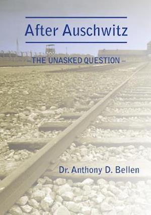 After Auschwitz - The Unasked Question