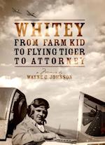 Whitey - From Farm Kid to Flying Tiger to Attorney