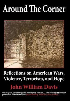 Around the Corner: Reflections on American Wars, Violence, Terrorism, and Hope