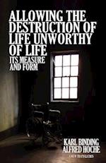 Allowing the Destruction of Life Unworthy of Life: Its Measure and Form 