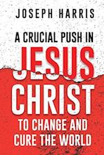 A Crucial Push In Jesus Christ to Change and Cure the World