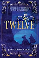 Twelve: A Retelling of the Twelve Dancing Princesses 