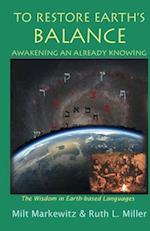 To Restore Earth's Balance: Awakening An Already Knowing 