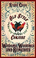 Old Style Conjure Wisdoms, Workings and Remedies