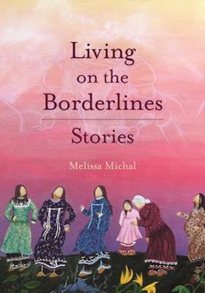 Living on the Borderlines : Stories