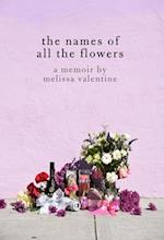 The Names of All the Flowers : A Memoir 