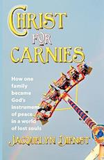 Christ for Carnies: How one family became God's instrument of peace in a world of lost souls 