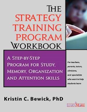 THE STRATEGY TRAINING PROGRAM WORKBOOK: Step-by-Step Program for Study, Memory, Organization and Attention