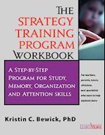 THE STRATEGY TRAINING PROGRAM WORKBOOK: Step-by-Step Program for Study, Memory, Organization and Attention 