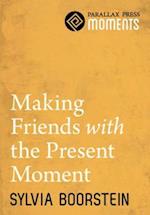 Making Friends with the Present Moment